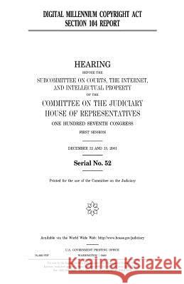 Digital Millennium Copyright Act section 104 report Representatives, United States House of 9781983542756