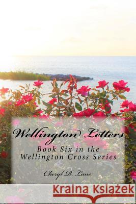 Wellington Letters: Book Six in the Wellington Cross Series Cheryl R. Lane 9781983543586 Createspace Independent Publishing Platform