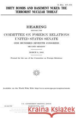Dirty bombs and basement nukes: the terrorist nuclear threat Senate, United States 9781983544095 Createspace Independent Publishing Platform