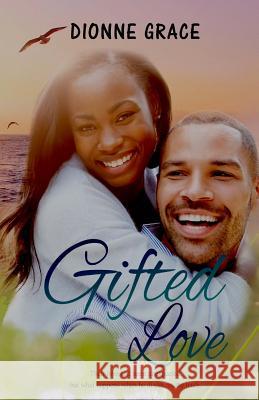 Gifted Love Dionne Grace 9781983544385 Createspace Independent Publishing Platform