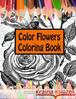 Color Flowers Coloring Book Digital Coloring Books 9781983544743 Createspace Independent Publishing Platform
