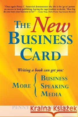 The New Business Card: Write and Publish a Book to Attract More Clients, More Media, and More Speaking Engagements Penny C. Sansevieri 9781983546174 Createspace Independent Publishing Platform