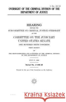 Oversight of the Criminal Division of the Department of Justice United States Congress United States Senate Committee on the Judiciary 9781983546907 Createspace Independent Publishing Platform