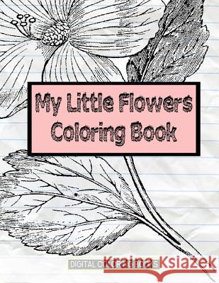 My Little Flowers Coloring Book Digital Coloring Books 9781983549403 Createspace Independent Publishing Platform