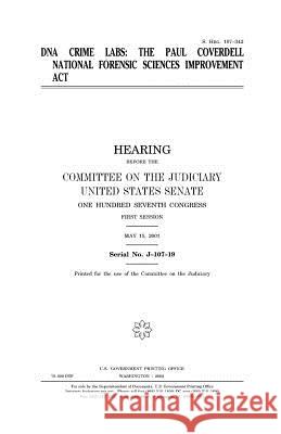 DNA crime labs: the Paul Coverdell National Forensic Sciences Improvement Act Senate, United States 9781983549601 Createspace Independent Publishing Platform