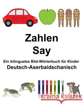 Deutsch-Aserbaidschanisch Zahlen/Say Ein bilinguales Bild-Wörterbuch für Kinder Carlson, Suzanne 9781983549977 Createspace Independent Publishing Platform