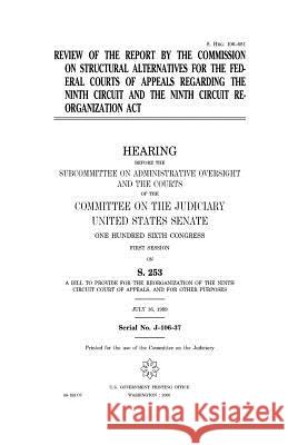 Review of the report by the Commission on Structural Alternatives for the Federal Courts of Appeals regarding the Ninth Circuit and the Ninth Circuit Senate, United States 9781983551451 Createspace Independent Publishing Platform