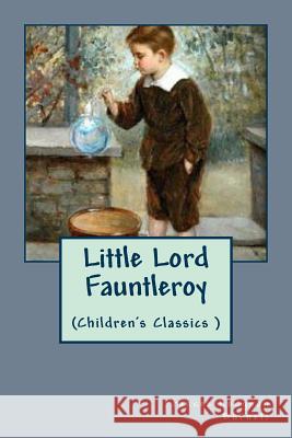 Little Lord Fauntleroy Frances Hodgso Jv Editors 9781983553370 Createspace Independent Publishing Platform