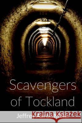 Scavengers of Tockland Jeffrey Aaron Miller 9781983553837 Createspace Independent Publishing Platform