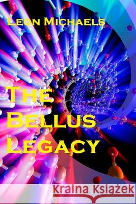 The Bellus Legacy Leon Michaels 9781983554827 Createspace Independent Publishing Platform
