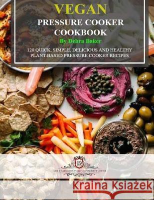 Vegan Pressure Cooker Cookbook (Black & White Edition): 120 Quick, Simple, Delicious and Healthy Plant-Based Pressure Cooker Recipes MS Debra Baker 9781983555442 Createspace Independent Publishing Platform