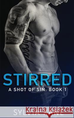 Stirred: A Shot of Sin: Book 1 Sylvia Kane 9781983556418 Createspace Independent Publishing Platform