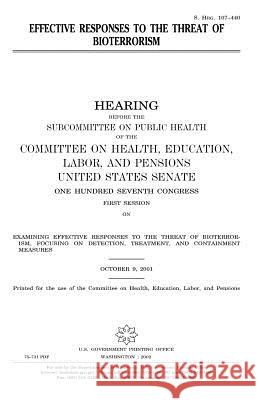 Effective responses to the threat of bioterrorism Senate, United States 9781983558092 Createspace Independent Publishing Platform