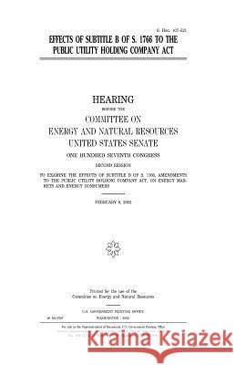 Effects of subtitle B of S. 1766 to the Public Utility Holding Company Act Senate, United States 9781983558382 Createspace Independent Publishing Platform