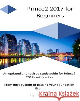 Prince2 2017 for Beginners: A self study guide for Prince2 2017 Pitts, C. J. 9781983559495 Createspace Independent Publishing Platform