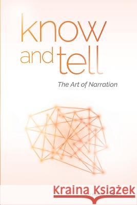 Know and Tell: The Art of Narration Karen Glass 9781983560187 Createspace Independent Publishing Platform