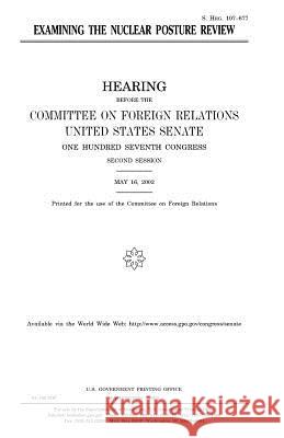 Examining the nuclear posture review Senate, United States 9781983560811 Createspace Independent Publishing Platform