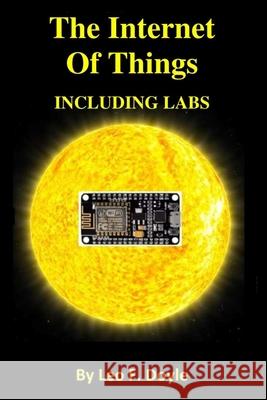 The Internet Of Things Including Labs Leo F. Doyle 9781983561115 Createspace Independent Publishing Platform