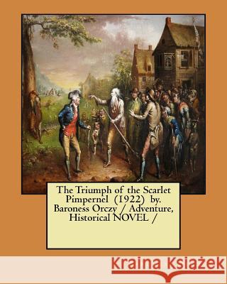 The Triumph of the Scarlet Pimpernel (1922) by. Baroness Orczy / Adventure, Historical NOVEL / Orczy, Baroness 9781983561399