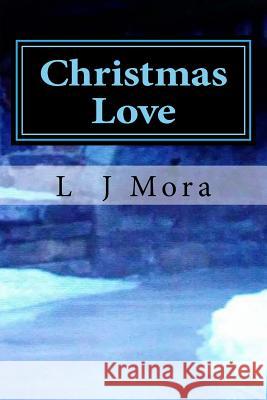 Christmas Love L. J. Mora 9781983564147 Createspace Independent Publishing Platform