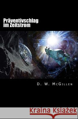 Präventivschlag Im Zeitstrom: Geheimakte Mars 22 McGillen, D. W. 9781983566202 Createspace Independent Publishing Platform