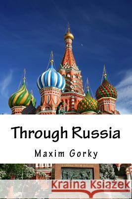 Through Russia Maxim Gorky Charles James Hogarth 9781983566219 Createspace Independent Publishing Platform