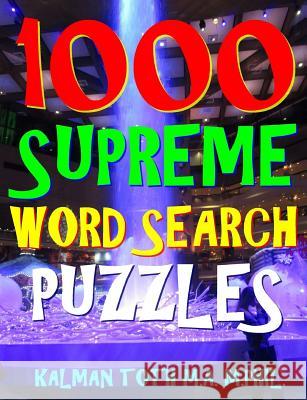 1000 Supreme Word Search Puzzles: Fun Way to Improve Your IQ Kalman Tot 9781983567353 Createspace Independent Publishing Platform