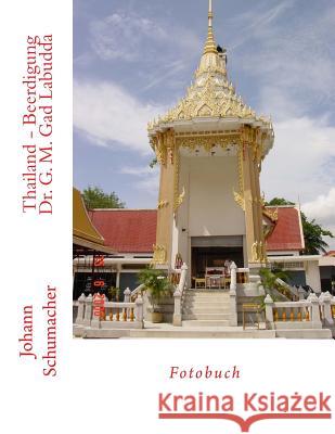 Thailand - Beerdigung Dr. G. M. Gad Labudda Johann Schumacher Johann Schumacher 9781983568923 Createspace Independent Publishing Platform