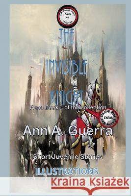 The Invisible Knight: Story No. 42 MS Ann a. Guerra MR Daniel Guerra 9781983569203 Createspace Independent Publishing Platform