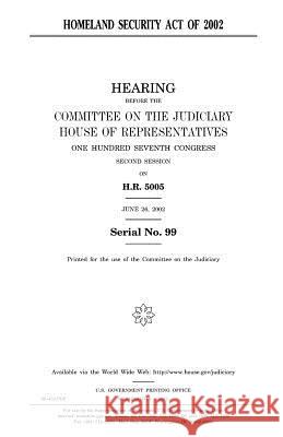 Homeland Security Act of 2002 United States Congress United States House of Representatives Committee on the Judiciary 9781983570612