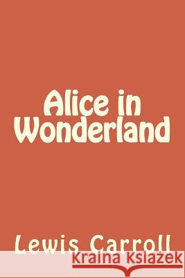 Alice in Wonderland Lewis Carroll 9781983570797 Createspace Independent Publishing Platform