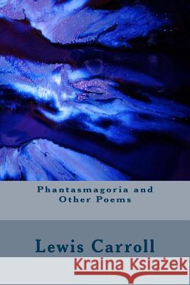 Phantasmagoria and Other Poems Lewis Carroll 9781983570803 Createspace Independent Publishing Platform