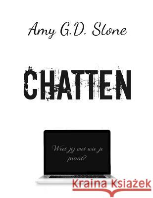 Chatten: Weet jij met wie je praat? Stone, Amy G. D. 9781983572173 Createspace Independent Publishing Platform