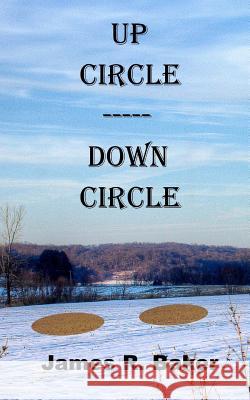 Up Circle, Down Circle James R. Baker 9781983572906 Createspace Independent Publishing Platform