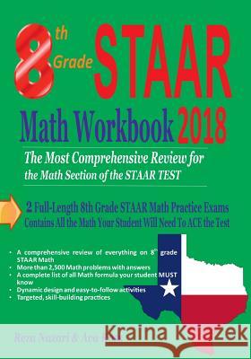 8th Grade STAAR Math Workbook 2018: The Most Comprehensive Review for the Math Section of the STAAR TEST Ross, Ava 9781983573385 Createspace Independent Publishing Platform