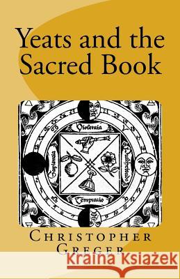 Yeats and the Sacred Book Christoph K. Greger 9781983573972