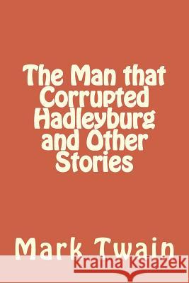 The Man that Corrupted Hadleyburg and Other Stories Twain, Mark 9781983574542 Createspace Independent Publishing Platform