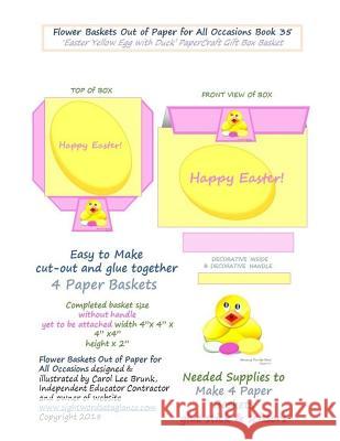 Flower Baskets Out of Paper for All Occasions Book 35: Easter Yellow Egg with Duck PaperCraft Gift Box Basket Brunk, Carol Lee 9781983575129