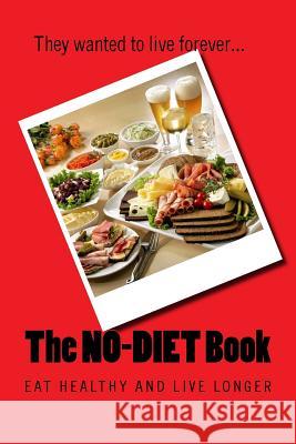 The NO-DIET Book: Eat healthy and live longer Mihalache, George 9781983576041 Createspace Independent Publishing Platform