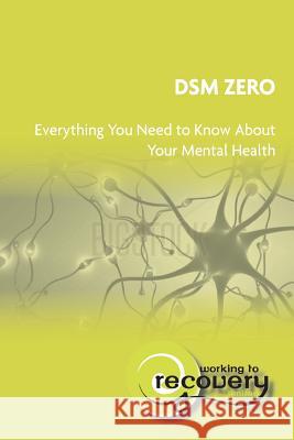 DSM Zero: Everything you need to know about your mental health Ron Coleman 9781983577314 Createspace Independent Publishing Platform