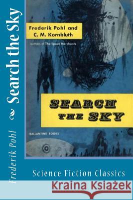 Search the Sky: Science Fiction Classics Frederik Pohl Cyril M. Kornbluth 9781983577673 Createspace Independent Publishing Platform
