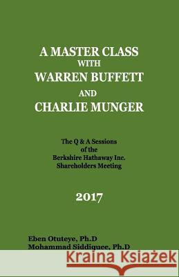A Master Class with Warren Buffett and Charlie Munger 2017 Eben Otuteye Mohammad Siddiquee 9781983578625 Createspace Independent Publishing Platform
