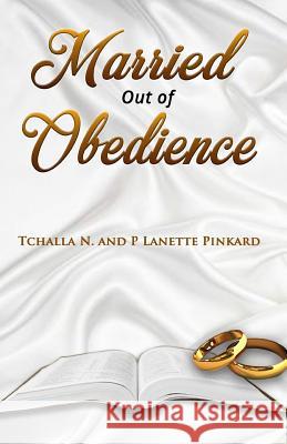 Married Out of Obedience T'Challa N. and P. Lanette Pinkard 9781983580802