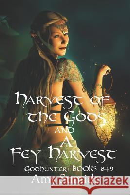 Harvest of the Gods and a Fey Harvest: Books 8 and 9 in the Godhunter Series Amy Sumida 9781983581182