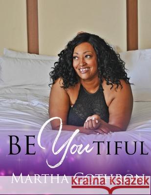 BeYOUtiful Cothron, Martha 9781983581588 Createspace Independent Publishing Platform