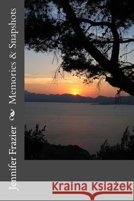 Memories & Snapshots Jennifer Frazier 9781983581632 Createspace Independent Publishing Platform