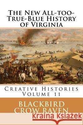 The New All-too-True-Blue History of Virginia Raven, Blackbird Crow 9781983581854 Createspace Independent Publishing Platform