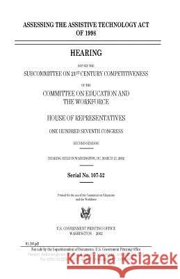 Assessing the Assistive Technology Act of 1998 United States Congress United States House of Representatives Committee On Education a. Workforce 9781983582400