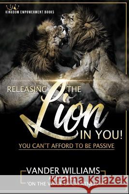 Releasing the Lion in you Williams Jr, Vander 9781983583315 Createspace Independent Publishing Platform