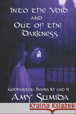 Into the Void and Out of the Darkness: Books 10 and 11 in the Godhunter Series Amy Sumida 9781983586507 Createspace Independent Publishing Platform
